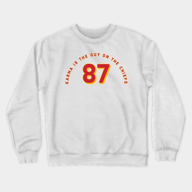 Karma is the guy on the chiefs 87 Crewneck Sweatshirt by Designedby-E